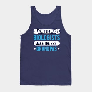 Retired Biologists Make the Best Grandpas - Funny Biologist Grandfather Tank Top